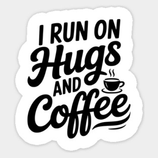 I Run on Hugs and Coffee Magnet
