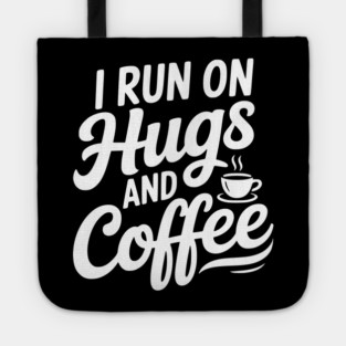 I Run on Hugs and Coffee Tote