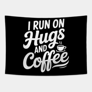I Run on Hugs and Coffee Tapestry