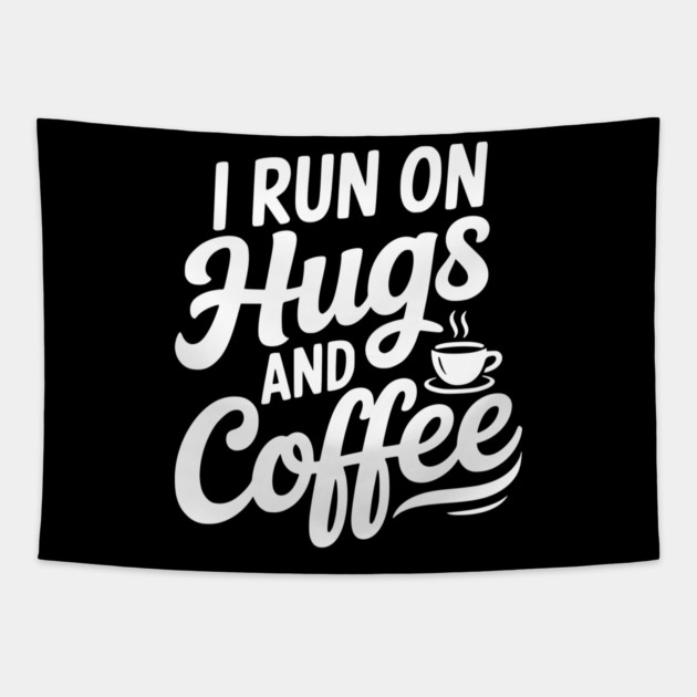 I Run on Hugs and Coffee Tapestry by Frank Ring