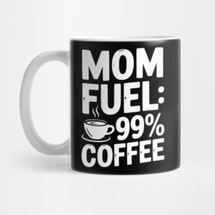 Mom Fuel: 99% Coffee Mug