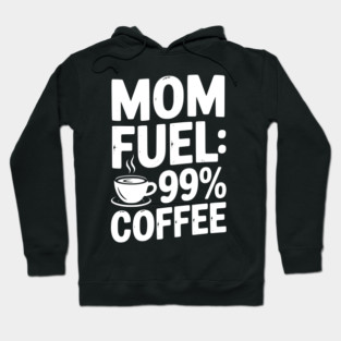 Mom Fuel: 99% Coffee Hoodie