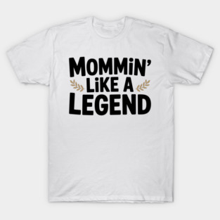 Mommin’ Like a Legend T-Shirt