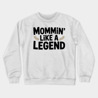 Mommin’ Like a Legend Crewneck Sweatshirt