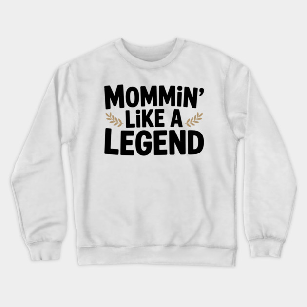 Mommin’ Like a Legend Crewneck Sweatshirt by Frank Ring