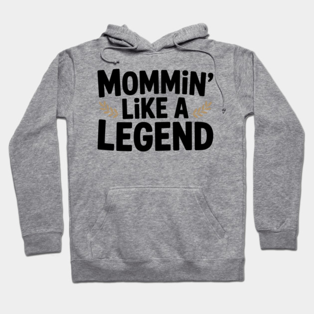 Mommin’ Like a Legend Hoodie by Frank Ring
