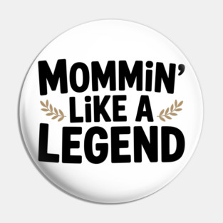 Mommin’ Like a Legend Pin