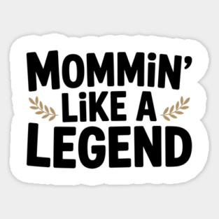 Mommin’ Like a Legend Sticker