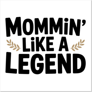 Mommin’ Like a Legend Posters and Art