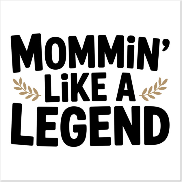 Mommin’ Like a Legend Wall Art by Frank Ring