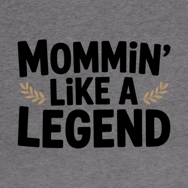 Mommin’ Like a Legend by Frank Ring