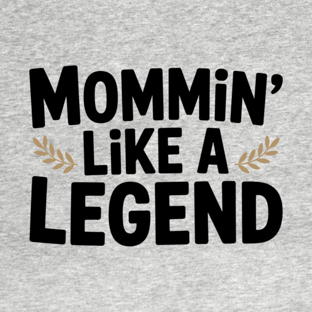 Mommin’ Like a Legend by Frank Ring