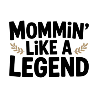 Mommin’ Like a Legend T-Shirt