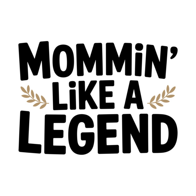 Mommin’ Like a Legend by Frank Ring