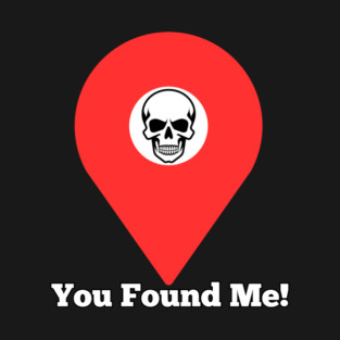 You Found Me! Pin drop! T-Shirt