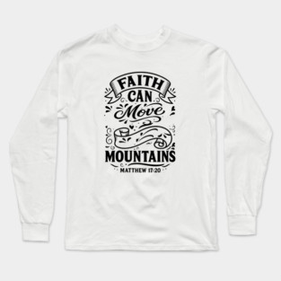 Faith can move mountains. Long Sleeve T-Shirt
