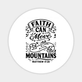 Faith can move mountains. Magnet