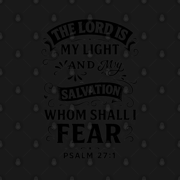 The Lord is my light and my salvation; whom shall I fear? by Eric's Store 10