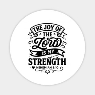 The joy of the Lord is my strength. Magnet