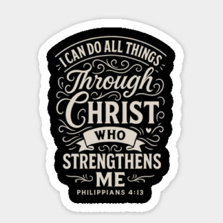 I can do all things through Christ who strengthens me. Sticker