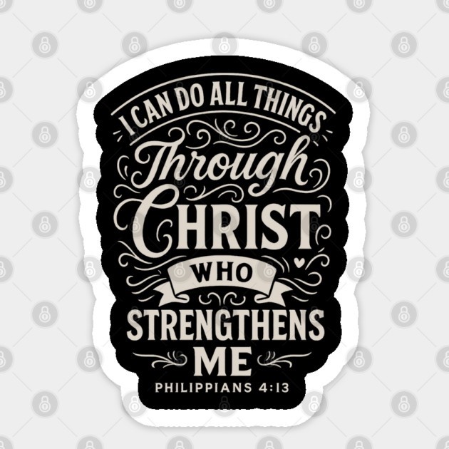 I can do all things through Christ who strengthens me. Sticker by Eric's Store 10