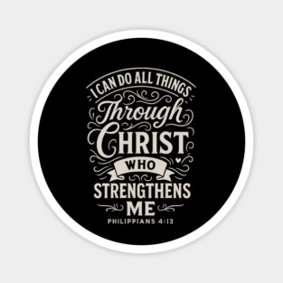 I can do all things through Christ who strengthens me. Magnet
