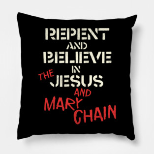 Repent and Believe in the Jesus and Mary Chain Pillow