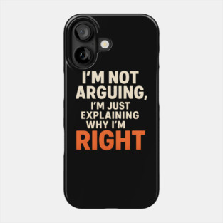 Not Arguing Quote – Funny Sarcasm Humor Gift Graphic Phone Case