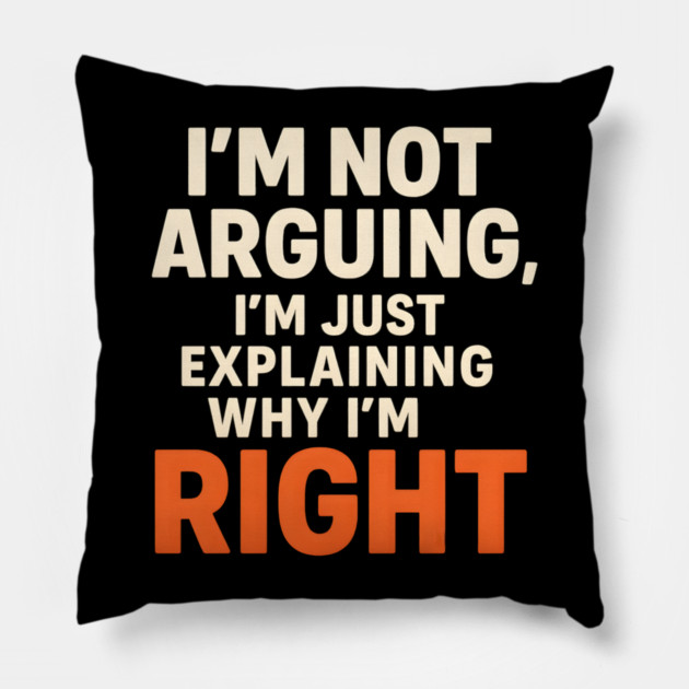 Not Arguing Quote – Funny Sarcasm Humor Gift Graphic Pillow by MakerMind8.2