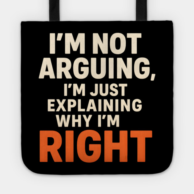 Not Arguing Quote – Funny Sarcasm Humor Gift Graphic Tote by MakerMind8.2