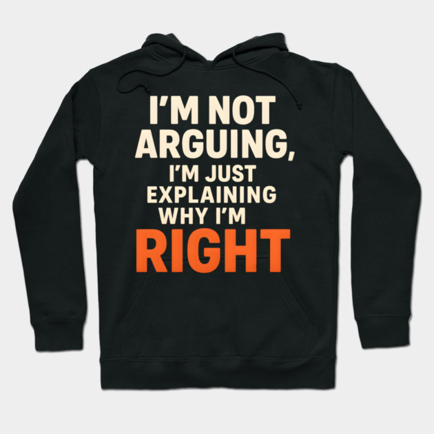Not Arguing Quote – Funny Sarcasm Humor Gift Graphic Hoodie by MakerMind8.2