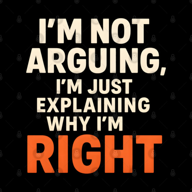 Not Arguing Quote – Funny Sarcasm Humor Gift Graphic by MakerMind8.2