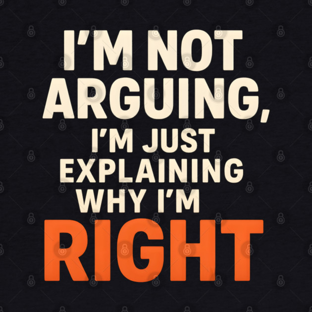 Not Arguing Quote – Funny Sarcasm Humor Gift Graphic by MakerMind8.2
