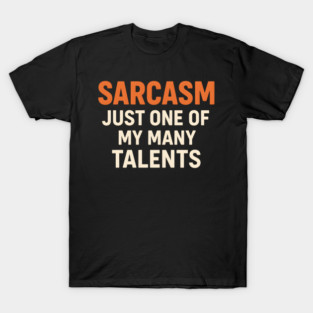 Sarcasm Talent – Funny Quote for Witty Humor Lovers Graphic T-Shirt