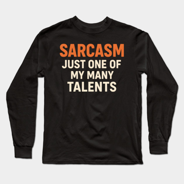 Sarcasm Talent – Funny Quote for Witty Humor Lovers Graphic Long Sleeve T-Shirt by MakerMind8.2