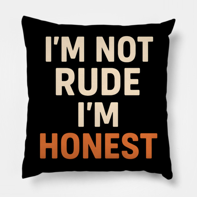 I’m Not Rude – I’m Honest Funny Quote Graphic Pillow by MakerMind8.2