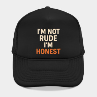 I’m Not Rude – I’m Honest Funny Quote Graphic Hat
