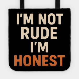 I’m Not Rude – I’m Honest Funny Quote Graphic Tote