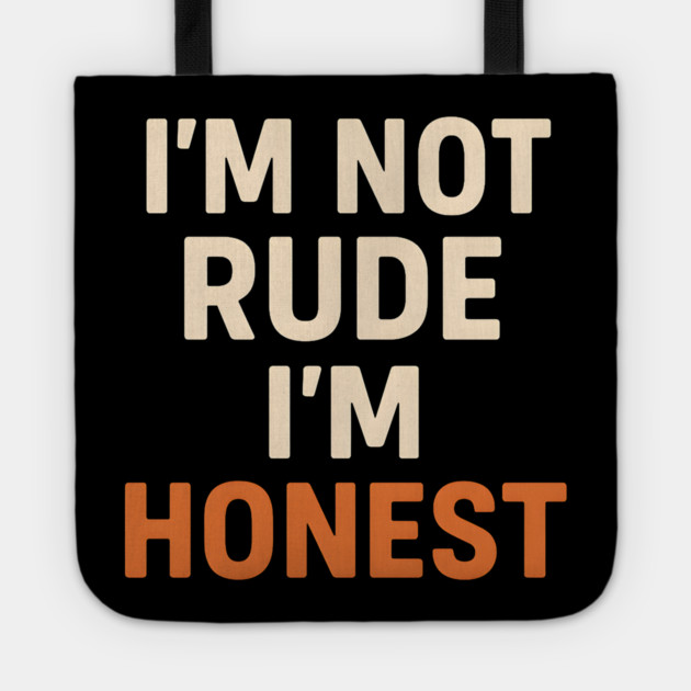 I’m Not Rude – I’m Honest Funny Quote Graphic Tote by MakerMind8.2