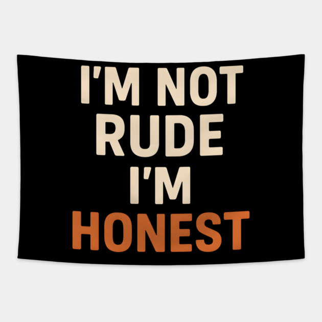 I’m Not Rude – I’m Honest Funny Quote Graphic Tapestry by MakerMind8.2