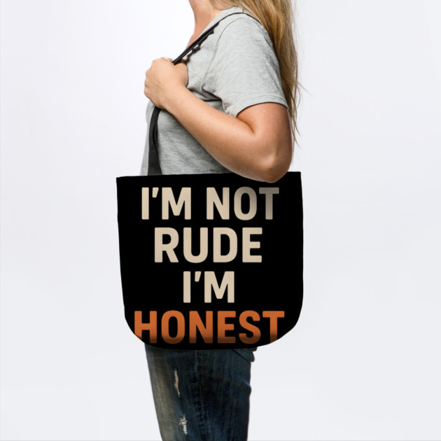 I’m Not Rude – I’m Honest Funny Quote Graphic by MakerMind8.2