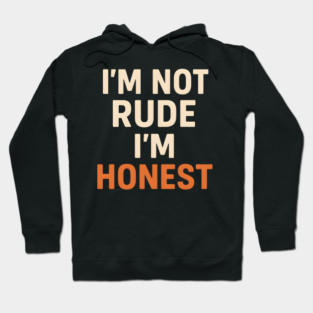 I’m Not Rude – I’m Honest Funny Quote Graphic Hoodie