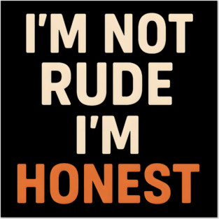 I’m Not Rude – I’m Honest Funny Quote Graphic Posters and Art