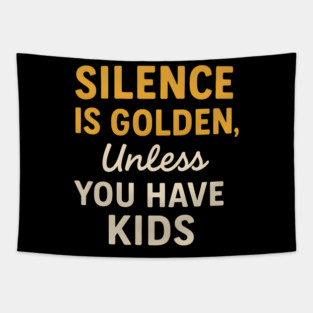Silence Is Golden Unless You Have Kids – Funny Parenting Quote Tapestry