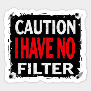 Caution I Have No Filter Design Sticker