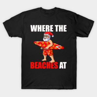 Where The Beaches At Christmas in July Hawaii Santa Surfing T-Shirt