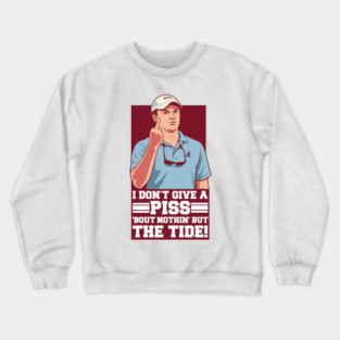 I DON'T GIVE A PISS ABOUT NOTHING BUT THE TIDE Crewneck Sweatshirt