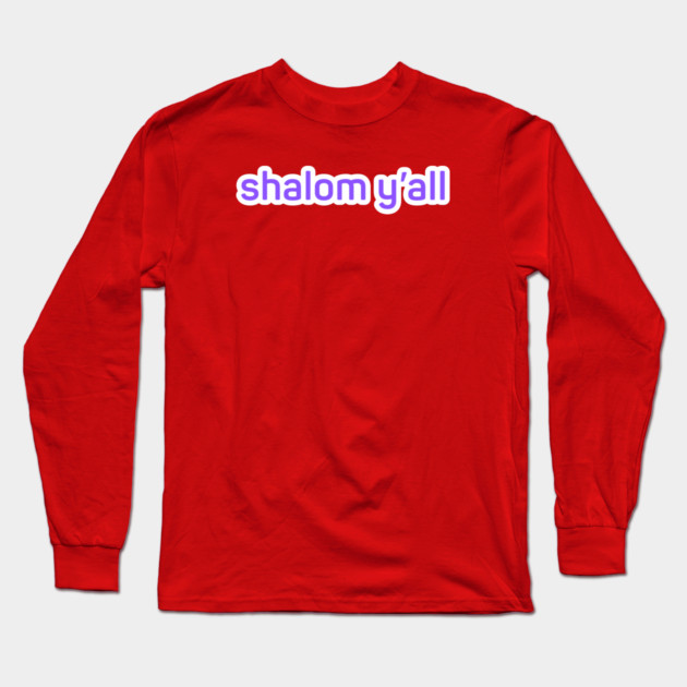 shalom y'all Long Sleeve T-Shirt by Low Life Shirts