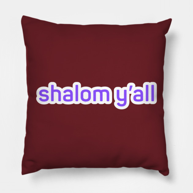 shalom y'all Pillow by Low Life Shirts