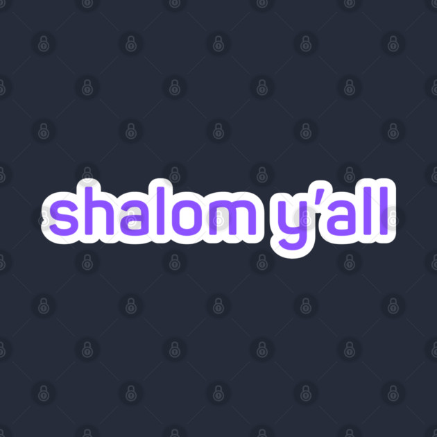 shalom y'all by Low Life Shirts